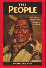 The People: A Historical Guide to the First Nations of Alberta, Saskatchewan, and Manitoba - Donald Ward