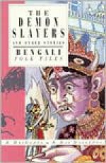 The Demon Slayers And Other Stories: Bengali Folk Tales (International Folk Tales Series) - Sayantani DasGupta, Shamita Das Dasgupta