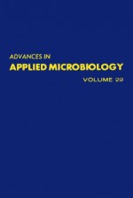 Advances in Applied Microbiology, Volume 29 - Allen I. Laskin