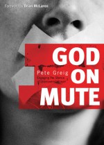 God on Mute: Engaging the Silence of Unanswered Prayer - Pete Greig