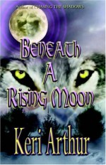 Beneath a Rising Moon - Keri Arthur