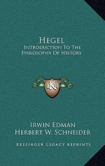 Hegel: Introduction to the Philosophy of History - Irwin Edman, Herbert W. Schneider