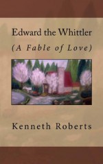 Edward the Whittler - Kenneth Roberts