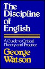 The Discipline of English: A Guide to Critical Theory and Practice - George Watson