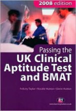 Passing the UK Clinical Aptitude Test and BMAT - Felicity Taylor, Glenn Hutton