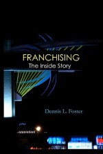 Franchising: The Inside Story - Dennis L. Foster