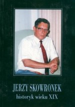 Jerzy Skowronek historyk wieku XIX - Tomasz Kizwalter