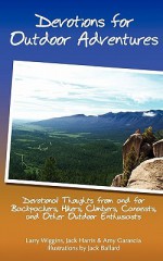 Devotions For Outdoor Adventures: Devotional Thoughts From And For Backpackers, Climbers, Canoeists And Other Outdoor Enthusiasts - Larry Wiggins, Jack Harris, Amy Garascia