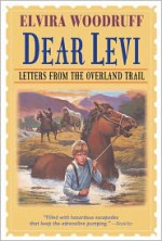 Dear Levi: Letters from the Overland Trail: Letters from the Overland Trail - Elvira Woodruff