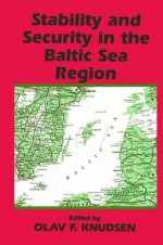 Stability and Security in the Baltic Sea Region: Russian, Nordic and European Aspects - Olav Fagelund Knudsen