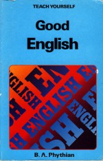 Teach Yourself Good English - Brian A. Phythian