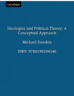 Ideologies and Political Theory: A Conceptual Approach - Michael Freeden