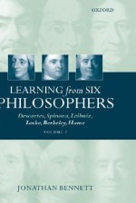 Learning from Six Philosophers: Descartes, Spinoza, Leibniz, Locke, Berkeley, Hume Volume 2 - Jonathan Francis Bennett