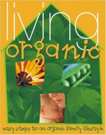 Living Organic: Easy Steps to an Organic Lifestyle - Adrienne Clark, Patricia Thomas, Adrienne Clark