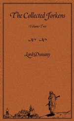 The Collected Jorkens Volume 2 - Lord Dunsany, T.E.D. Klein