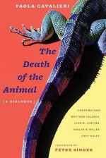 The Death of the Animal: A Dialogue - Paola Cavalieri, Peter Singer