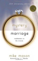 The Mystery of Marriage 20th Anniversary Edition: Meditations on the Miracle - Mike Mason