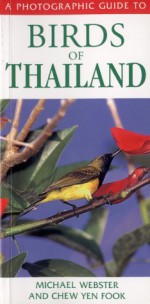 A Photographic Guide To Birds Of Thailand (A Photographic Guide To...) - Michael Webster, Chew Yen Fook