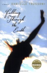 Falling Through the Earth - Danielle Trussoni