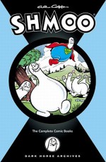 Al Capp's Shmoo: The Complete Comic Books - Al Capp