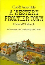 Cut and Assemble a Western Frontier Town - Edmund V. Gillon