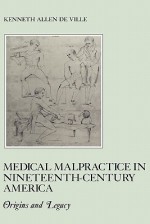 Medical Malpractice in Nineteenth-Century America: Origins and Legacy - Kenneth De Ville, R.B. Freeman