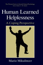 Human Learned Helplessness: A Coping Perspective - Mario Mikulincer, C.R. Snyder