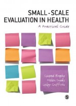 Small-Scale Evaluation in Health: A Practical Guide - Sinead Brophy