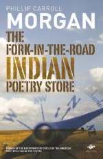 The Fork-In-The-Road Indian Poetry Store - Phillip Carroll Morgan