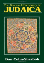 The Blackwell Dictionary of Judaica - Dan Cohn-Sherbok