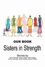 Our Book: Sisters in Strength - Kimberly Lee Handy, Pamelyn Smith, Vonnie Gaither, Cassaundra Ferguson, Marsay Wells-Strozier, Mutale Bingley, Donna Kreiensieck, Thelma Bridges, Connie Lee, Rochelle Evans, Bennetta Orchitt, Sandra Camp, David Steiner, Andrew Page, Betty Walters