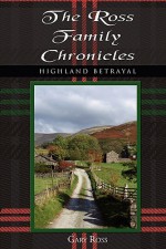 The Ross Family Chronicles: Highland Betrayal - Gary Ross