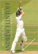 My Life in Pictures - Andrew Flintoff, Patrick Murphy