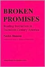 Broken Promises: Reading Instruction in Twentieth-Century America - Patrick Shannon, Henry A. Giroux, Paulo Freire