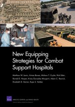 New Equipping Strategies for Combat Support Hospitals - Matthew W. Lewis, Aimee Bower, Mishaw T. Cuyler, Rick Eden, Ronald E. Harper