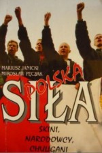 Polska Siła. Skini, narodowcy, chuligani - Mirosław Pęczak, Mariusz Janicki