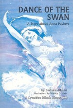 Dance of the Swan: A Story about Anna Pavlova (Creative Minds Biography) - Barbara Allman, Shelly O. Haas