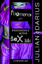 Fragments of a Formerly Active Sex Life - Julian Darius