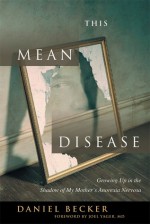 This Mean Disease: Growing Up in the Shadow of My Mother's Anorexia Nervosa - Daniel Becker