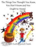 The things you thought you knew, you don't know and you ought to know: a myth busting punch book - William Watkins, Elizabeth Watkins