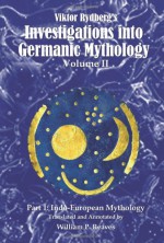 Viktor Rydberg's Investigations Into Germanic Mythology, Volume II, Part 1: Indo-European Mythology - William P. Reaves, Viktor Rydberg