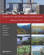 Climate of the Southeast United States: Variability, Change, Impacts, and Vulnerability (NCA Regional Input Reports) - Keith Ingram, Kirstin Dow, Lynn Carter, Julie Anderson