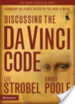 Discussing the Da Vinci Code Discussion Guide: Examining the Issues Raised by the Book and Movie - Lee Strobel, Garry Poole