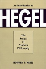 Introduction To Hegel: Stages Of Modern Philosophy - Howard P. Kainz, Georg Wilhelm Friedrich Hegel