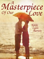 A Masterpiece of Our Love - Nikki Lynn Barrett