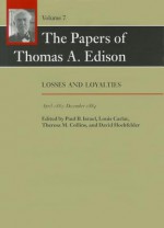 The Papers of Thomas A. Edison: Losses and Loyalties, April 1883–December 1884 - Thomas Edison, Paul B. Israel, Louis Carlat, Theresa M. Collins, David Hochfelder