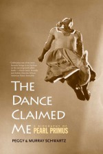 The Dance Claimed Me: A Biography of Pearl Primus - Peggy Schwartz, Murray Schwartz