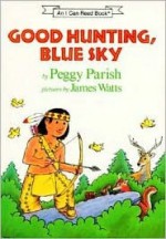 Good Hunting, Blue Sky - Peggy Parish, James Watts