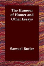 The Humour of Homer and Other Essays - Samuel Butler