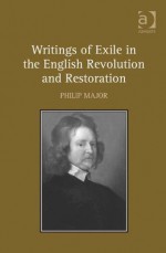 Writings of Exile in the English Revolution and Restoration - Philip Major